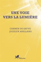 Couverture du livre « Une voie vers la lumiere » de Carmen De Sayve aux éditions Ibacom
