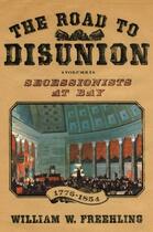 Couverture du livre « The Road to Disunion: Secessionists at Bay, 1776-1854: Volume I » de Freehling William W aux éditions Oxford University Press Usa