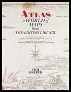 Couverture du livre « Atlas: a world of maps from the british library » de Tom Harper aux éditions British Library