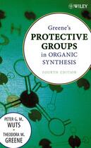 Couverture du livre « Greene's Protective Groups in Organic Synthesis » de Peter G. M. Wuts et Theodora W. Greene aux éditions Wiley-interscience