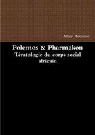 Couverture du livre « Polemos & pharmakon teratologie du corps social africain » de Albert Aoussine aux éditions Lulu