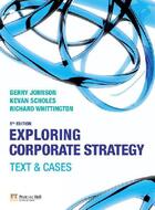 Couverture du livre « Exploring corporate strategy text and cases » de Gerry Johnson aux éditions Pearson