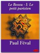 Couverture du livre « Le bossu t.1 ; le petit parisien » de Paul Féval aux éditions Ebookslib