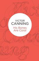 Couverture du livre « His Bones Are Coral » de Canning Victor aux éditions Pan Macmillan