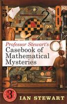 Couverture du livre « Professor Stewart's Casebook of Mathematical Mysteries » de Ian Stewart aux éditions Profile Digital