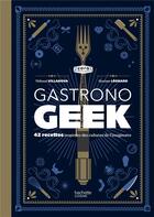 Couverture du livre « Gastronogeek » de Maxime Leonard et Thibaud Villanova aux éditions Hachette Heroes