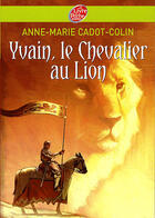 Couverture du livre « Yvain le chevalier au lion » de Cadot-Colin/Baranger aux éditions Le Livre De Poche Jeunesse