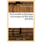Couverture du livre « Sur la tonalite ecclesiastique et la musique du xve siecle » de Vincent Alexandre aux éditions Hachette Bnf