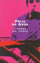 Couverture du livre « Heure du choix (l') » de Felix De Azua aux éditions Seuil