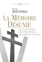 Couverture du livre « Mémoire désunie ; le souvenir politique des années sombres, de la Libération à nos jours » de Olivier Wieviorka aux éditions Seuil