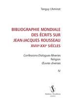 Couverture du livre « Bibliographie mondiale des écrits sur Jean-Jacques Rousseau, XVIIIe-XXIe siècles t.4 » de Tanguy L'Aminot aux éditions Slatkine