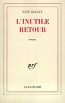 Couverture du livre « L'inutile retour » de Rene Ballet aux éditions Gallimard