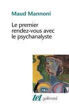 Couverture du livre « Le premier rendez-vous avec le psychanalyste » de Maud Mannoni aux éditions Gallimard