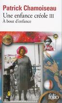 Couverture du livre « Une enfance créole Tome 3 ; à bout d'enfance » de Patrick Chamoiseau aux éditions Gallimard