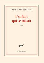 Couverture du livre « L'enfant qui se taisait » de Marie-Claude Akiba Egry aux éditions Gallimard