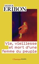 Couverture du livre « Vie, vieillesse et mort d'une femme du peuple » de Didier Eribon aux éditions Flammarion