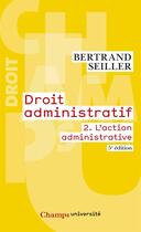 Couverture du livre « Droit administratif 2 (ne 2011) - l'action administrative » de Bertrand Seiller aux éditions Flammarion