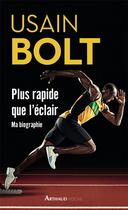Couverture du livre « Plus rapide que l'éclair ; ma biographie » de Bolt Usain aux éditions Arthaud