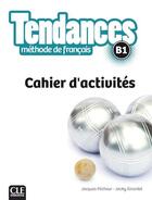 Couverture du livre « TENDANCES : niveau B1 ; cahier d'activités » de Jacky Girardet et Jacques Pecheur aux éditions Cle International