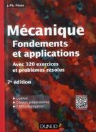 Couverture du livre « Mécanique ; fondements et applications ; avec 320 exercices et problèmes résolus ; 7e édition » de Jose-Philippe Perez et Olivier Pujol aux éditions Dunod