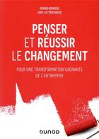 Couverture du livre « Penser et réussir le changement ; pour une transformation gagnante de l'entreprise » de Jean-Luc Merchadou et Gerard Bourgeat aux éditions Dunod