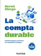 Couverture du livre « La compta durable : comment mesurer et présenter une comptabilité écologique » de Herve Gbego aux éditions Dunod