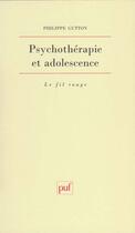 Couverture du livre « Psychotherapie et adolescence » de Philippe Gutton aux éditions Puf