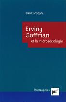 Couverture du livre « Erving Goffman et la microsociologie (2e édition) » de Isaac Joseph aux éditions Puf