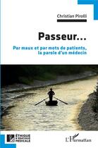 Couverture du livre « Passeur... : Par maux et par mots de patients, la parole d'un médecin » de Christian Pirolli aux éditions L'harmattan