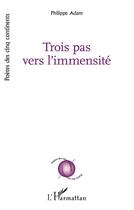 Couverture du livre « Trois pas vers l'immensité » de Philippe Adam aux éditions L'harmattan