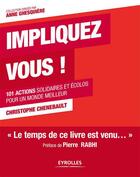 Couverture du livre « Impliquez-vous ! ; 101 actions solidaires et écolos pour un monde meilleur » de Christophe Chenebault aux éditions Eyrolles