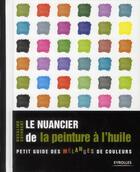 Couverture du livre « Le nuancier de la peinture à l'huile ; petit guide des mélanges de couleurs » de Cuthbert Rosali aux éditions Eyrolles