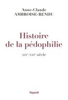 Couverture du livre « Histoire de la pédophilie, XIX-XXIe siècle » de Anne-Claude Ambroise-Rendu aux éditions Fayard