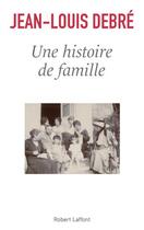 Couverture du livre « Une histoire de famille » de Jean-Louis Debre aux éditions Robert Laffont