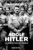 Couverture du livre « Adolf Hitler ; la séduction du diable » de Laurence Rees aux éditions Albin Michel
