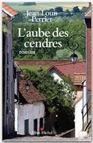 Couverture du livre « L'aube des cendres » de Perrier Jean-Louis aux éditions Albin Michel