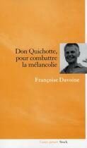 Couverture du livre « Don Quichotte, pour combattre la mélancolie » de Francoise Davoine aux éditions Stock