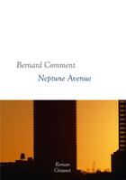 Couverture du livre « Neptune avenue ; collection blanche dirigée par martine saada » de Bernard Comment aux éditions Grasset Et Fasquelle