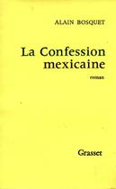 Couverture du livre « La confession mexicaine » de Alain Bosquet aux éditions Grasset