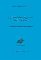 Couverture du livre « La philosophie delphique de Plutarque ; l'itinéraire des propos pythiques » de Xavier Brouillette aux éditions Belles Lettres