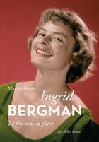 Couverture du livre « Ingrid Bergman ; le feu sous la glace » de Marine Baron aux éditions Belles Lettres