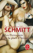 Couverture du livre « Les perroquets de la place d'Arezzo » de Éric-Emmanuel Schmitt aux éditions Le Livre De Poche