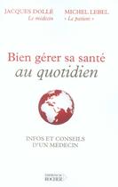 Couverture du livre « Bien gerer sa sante au quotidien - infos et conseils d'un medecin » de Lebel/Dolle aux éditions Rocher