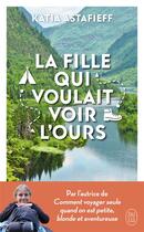 Couverture du livre « La fille qui voulait voir l'ours » de Katia Astafieff aux éditions J'ai Lu