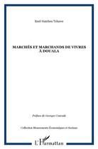 Couverture du livre « Marchés et marchands de vivres à douala » de Emil Hatcheu Tchawe aux éditions L'harmattan