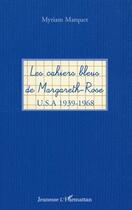 Couverture du livre « Les cahiers bleus de Margareth-Rose ; U.S.A. 1939-1968 » de Myriam Marquet aux éditions L'harmattan