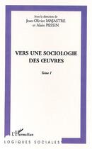 Couverture du livre « Vers une sociologie des uvres - vol01 - tomes i » de Pessin/Majastre aux éditions Editions L'harmattan