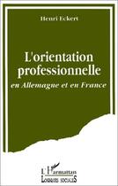 Couverture du livre « L'orientation professionnelleen en Allemagne et en France » de Henri Eckert aux éditions Editions L'harmattan