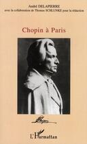 Couverture du livre « Chopin a paris » de Andre Delapierre aux éditions Editions L'harmattan