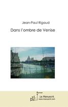 Couverture du livre « Dans l'ombre de Venise » de Jean-Paul Rigaud aux éditions Le Manuscrit